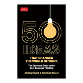 50 Ideas that Changed the World of Work: The Essential Guide to the Best Business Thinking